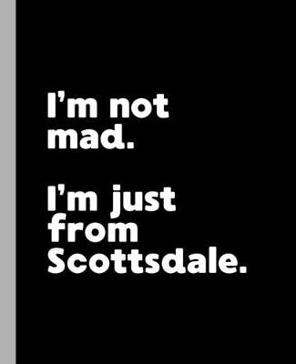 Book cover for I'm not mad. I'm just from Scottsdale.