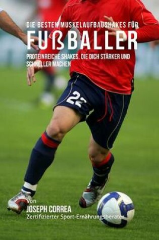 Cover of Die besten Muskelaufbaushakes fur Fussballer