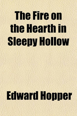 Book cover for The Fire on the Hearth in Sleepy Hollow; A Christmas Poem of the Olden Time