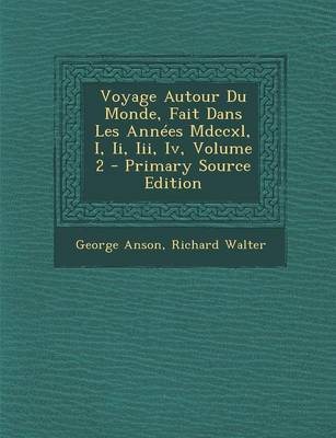 Book cover for Voyage Autour Du Monde, Fait Dans Les Ann es MDCCXL, I, II, III, IV, Volume 2 - Primary Source Edition