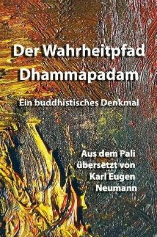 Cover of Der Wahrheitpfad - Dhammapadam - Ein Buddhistisches Denkmal