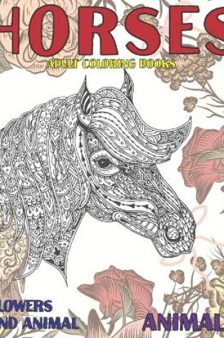 Cover of Adult Coloring Books Flowers and Animal - Animals - Horses
