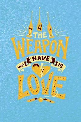 Book cover for The weapon we have is love