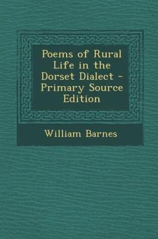 Cover of Poems of Rural Life in the Dorset Dialect - Primary Source Edition