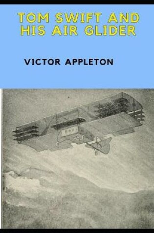 Cover of TOM SWIFT AND HIS AIR GLIDER (Annotated)