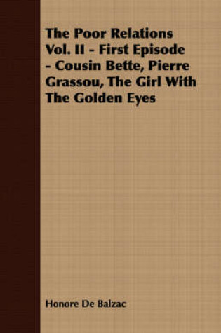 Cover of The Poor Relations Vol. II - First Episode - Cousin Bette, Pierre Grassou, The Girl With The Golden Eyes