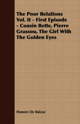 Book cover for The Poor Relations Vol. II - First Episode - Cousin Bette, Pierre Grassou, The Girl With The Golden Eyes