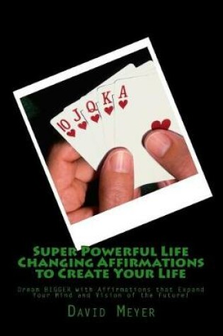 Cover of Super Powerful Life Changing Affirmations to Create Your Life