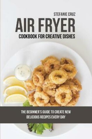 Cover of Air Fryer Cookbook for Creative Dishes