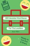 Book cover for 200 Calculator Word Games For The Lunchbox