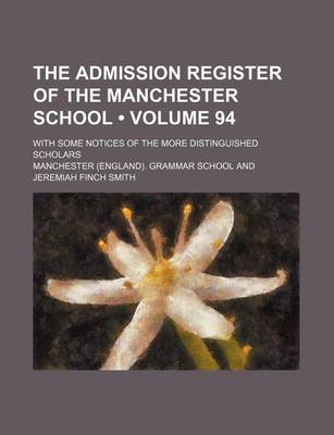 Book cover for The Admission Register of the Manchester School (Volume 94); With Some Notices of the More Distinguished Scholars