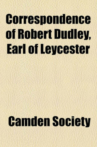 Cover of Correspondence of Robert Dudley, Earl of Leycester