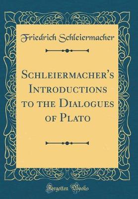 Book cover for Schleiermacher's Introductions to the Dialogues of Plato (Classic Reprint)