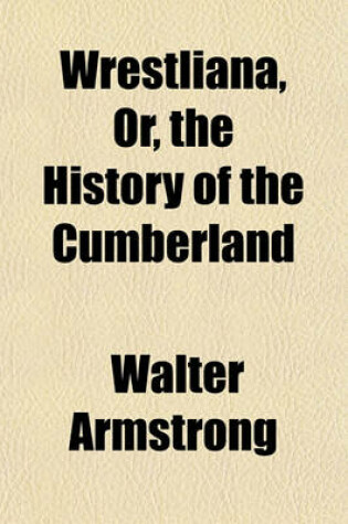 Cover of Wrestliana, Or, the History of the Cumberland