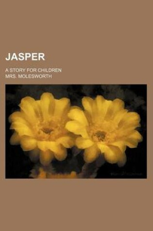 Cover of Jasper; A Story for Children