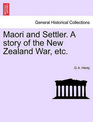 Book cover for Maori and Settler. a Story of the New Zealand War, Etc.