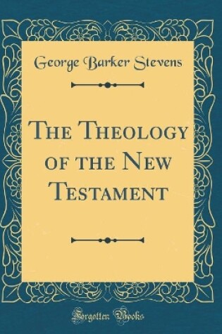 Cover of The Theology of the New Testament (Classic Reprint)
