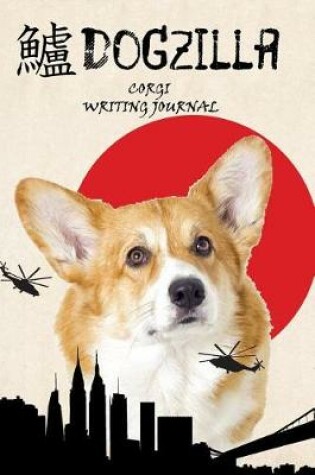 Cover of Dogzilla Corgi Writing Journal