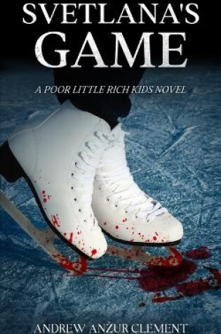 Cover of Svetlana's Game. A Poor Little Rich Kids Novel.