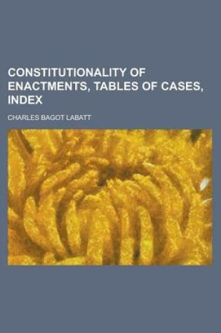 Cover of Constitutionality of Enactments, Tables of Cases, Index