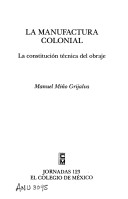 Book cover for La Manufactura Colonial, La Constitucion Tecnica del Obraje