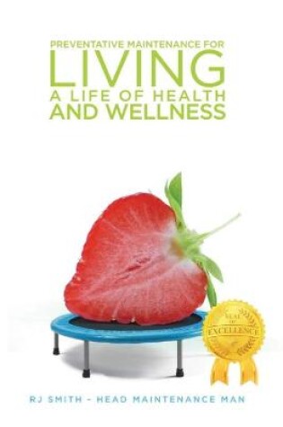Cover of Preventative Maintenance for Living A Life of Health and Wellness