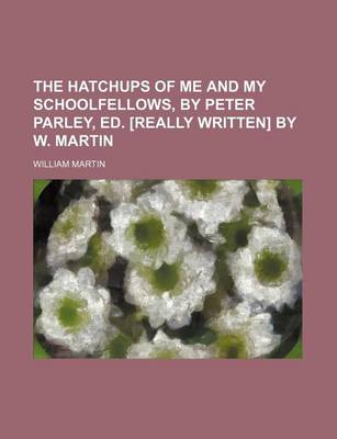 Book cover for The Hatchups of Me and My Schoolfellows, by Peter Parley, Ed. [Really Written] by W. Martin