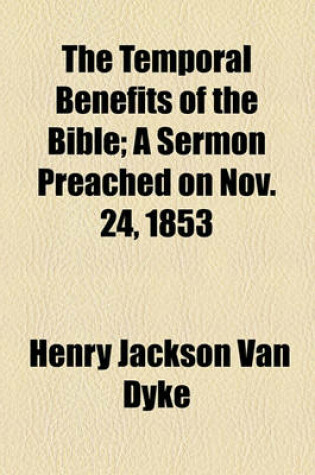 Cover of The Temporal Benefits of the Bible; A Sermon Preached on Nov. 24, 1853