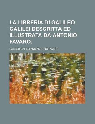 Book cover for La Libreria Di Galileo Galilei Descritta Ed Illustrata Da Antonio Favaro