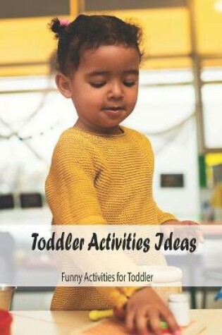 Cover of Toddler Activities Ideas