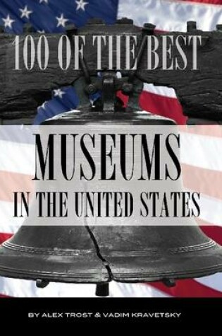 Cover of 100 of the Best Museums In the United States