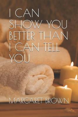 Book cover for I Can Show You Better Than I Can Tell You