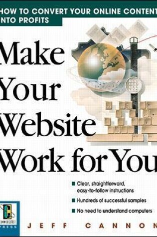 Cover of Make Your Website Work for You: How to Convert Online Content Into Profits