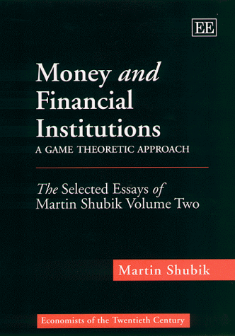 Cover of Money and Financial Institutions - A Game Theore - The Selected Essays of Martin Shubik Volume Two