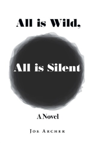 Cover of All is Wild, All is Silent