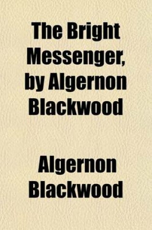 Cover of The Bright Messenger, by Algernon Blackwood