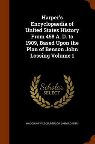 Cover of Harper's Encyclopaedia of United States History from 458 A. D. to 1909, Based Upon the Plan of Benson John Lossing Volume 1