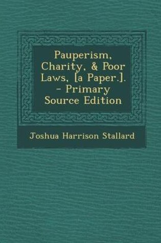 Cover of Pauperism, Charity, & Poor Laws, [A Paper.]. - Primary Source Edition