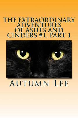 Cover of The Extraordinary Adventures of Ashes and Cinders #1, Part 1