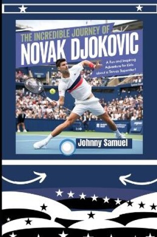 Cover of The Incredible Journey of Novak Djokovic