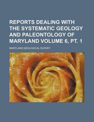 Book cover for Reports Dealing with the Systematic Geology and Paleontology of Maryland Volume 6, PT. 1