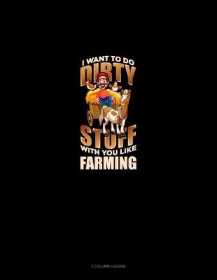 Cover of I Want To Do Dirty Stuff With You Like Farming