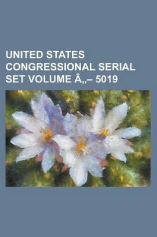 Cover of United States Congressional Serial Set Volume a 5019