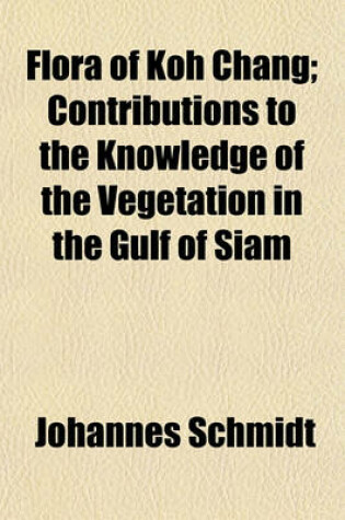 Cover of Flora of Koh Chang; Contributions to the Knowledge of the Vegetation in the Gulf of Siam