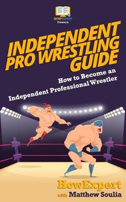 Book cover for Independent Pro Wrestling Guide