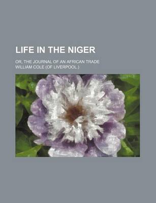 Book cover for Life in the Niger; Or, the Journal of an African Trade