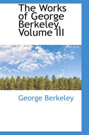 Cover of The Works of George Berkeley, Volume III