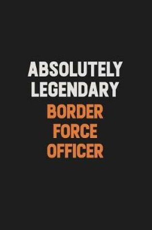 Cover of Absolutely Legendary Border force officer