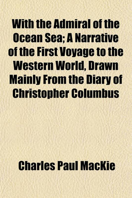 Book cover for With the Admiral of the Ocean Sea; A Narrative of the First Voyage to the Western World, Drawn Mainly from the Diary of Christopher Columbus