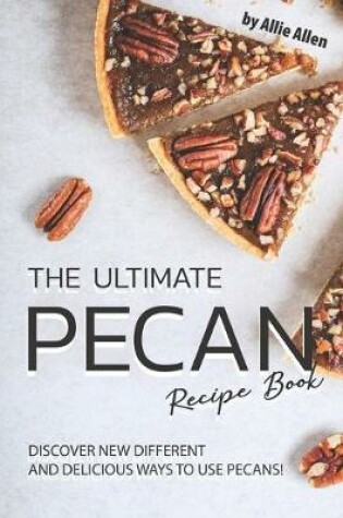 Cover of The Ultimate Pecan Recipe Book